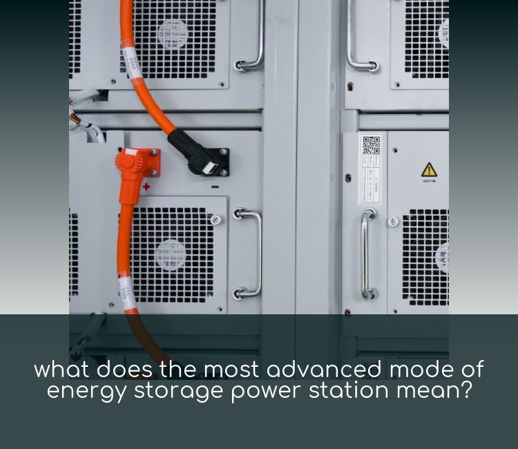 what does the most advanced mode of energy storage power station mean?