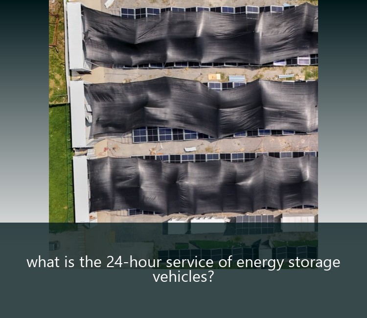 what is the 24-hour service of energy storage vehicles?