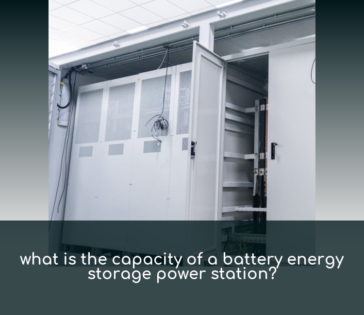 what is the capacity of a battery energy storage power station?
