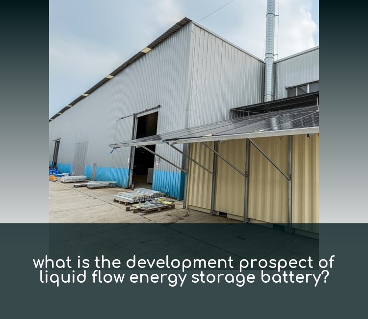 what is the development prospect of liquid flow energy storage battery?