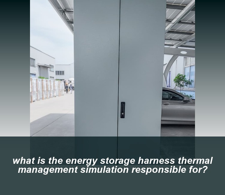what is the energy storage harness thermal management simulation responsible for?