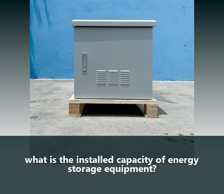 what is the installed capacity of energy storage equipment?