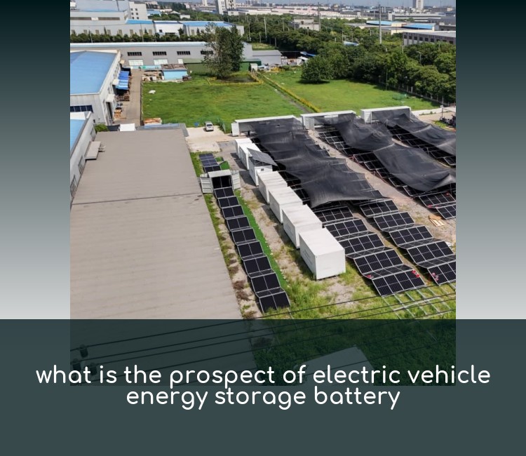 what is the prospect of electric vehicle energy storage battery
