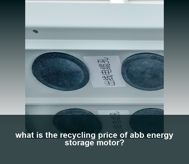 what is the recycling price of abb energy storage motor?
