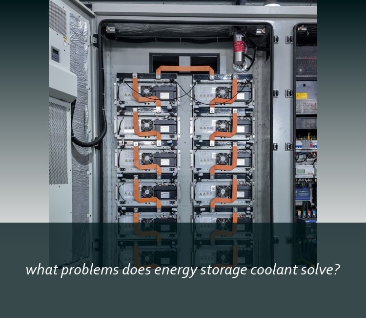 what problems does energy storage coolant solve?