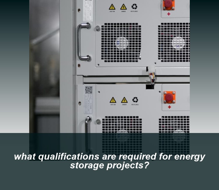 what qualifications are required for energy storage projects?
