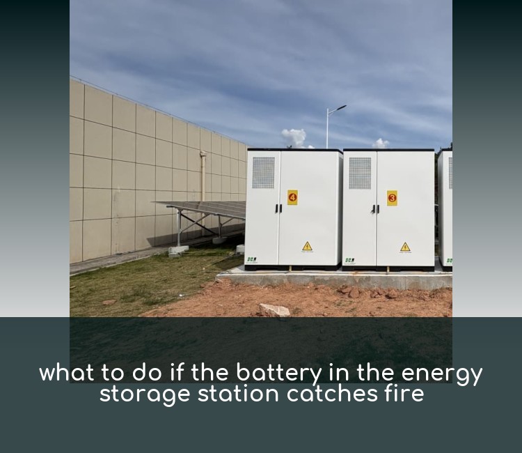 what to do if the battery in the energy storage station catches fire