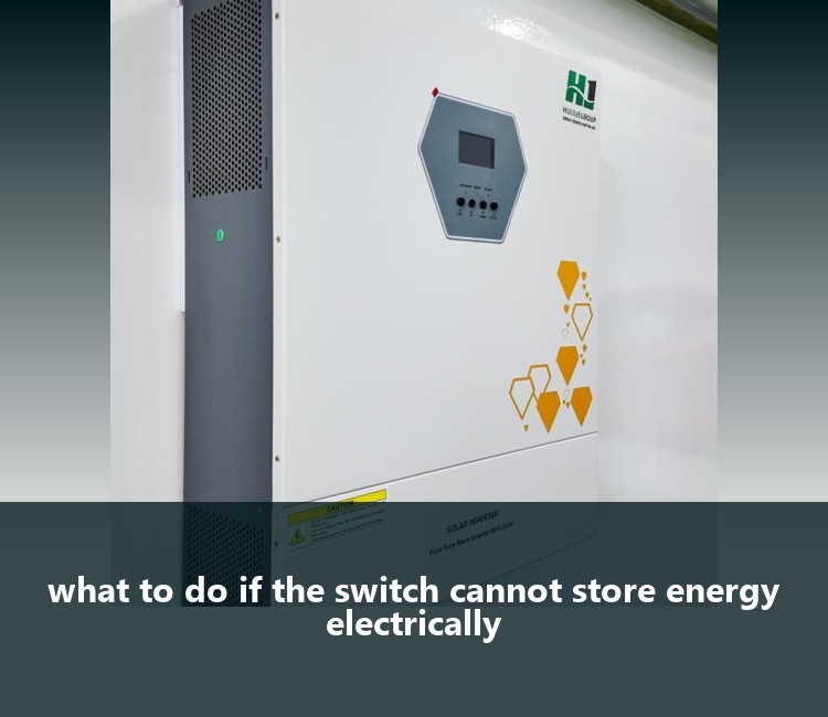 what to do if the switch cannot store energy electrically
