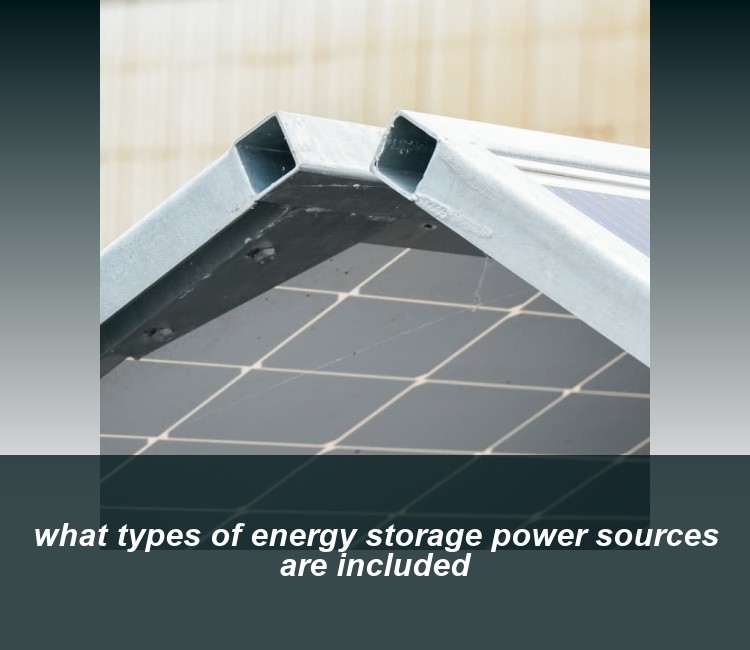 what types of energy storage power sources are included