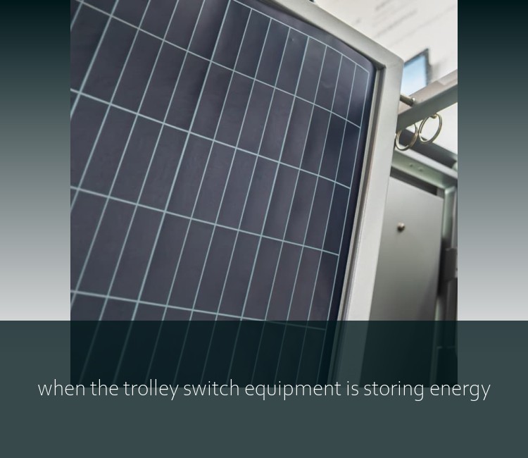 when the trolley switch equipment is storing energy