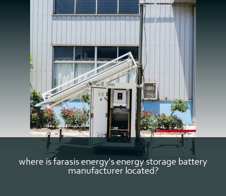 where is farasis energy's energy storage battery manufacturer located?
