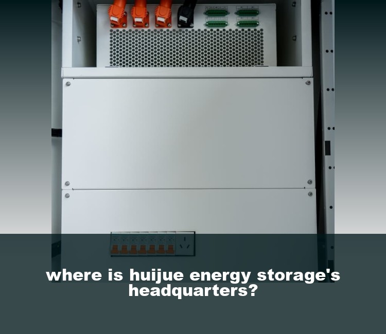 where is huijue energy storage's headquarters?