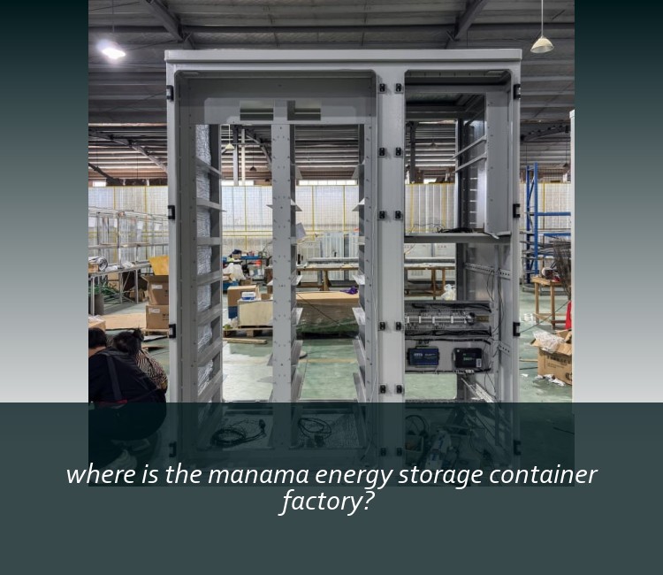 where is the manama energy storage container factory?