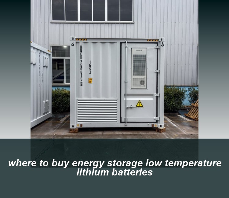 where to buy energy storage low temperature lithium batteries