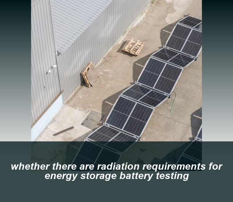 whether there are radiation requirements for energy storage battery testing