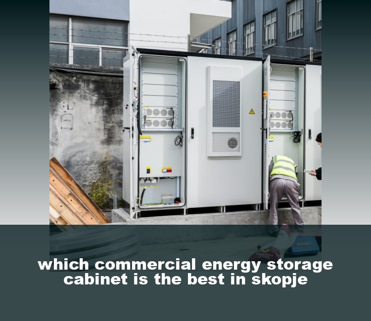 which commercial energy storage cabinet is the best in skopje