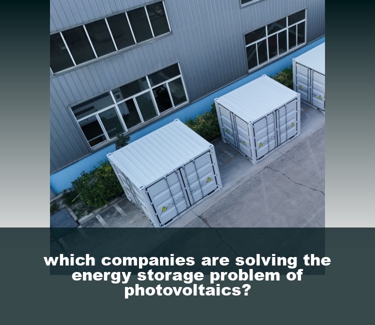 which companies are solving the energy storage problem of photovoltaics?