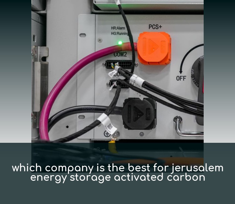 which company is the best for jerusalem energy storage activated carbon