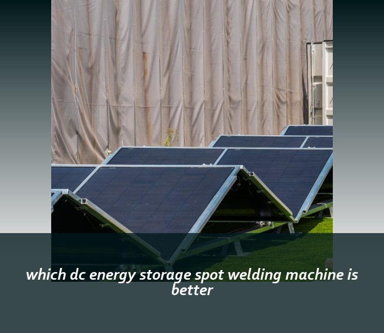 which dc energy storage spot welding machine is better