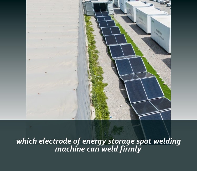which electrode of energy storage spot welding machine can weld firmly