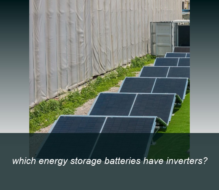 which energy storage batteries have inverters?