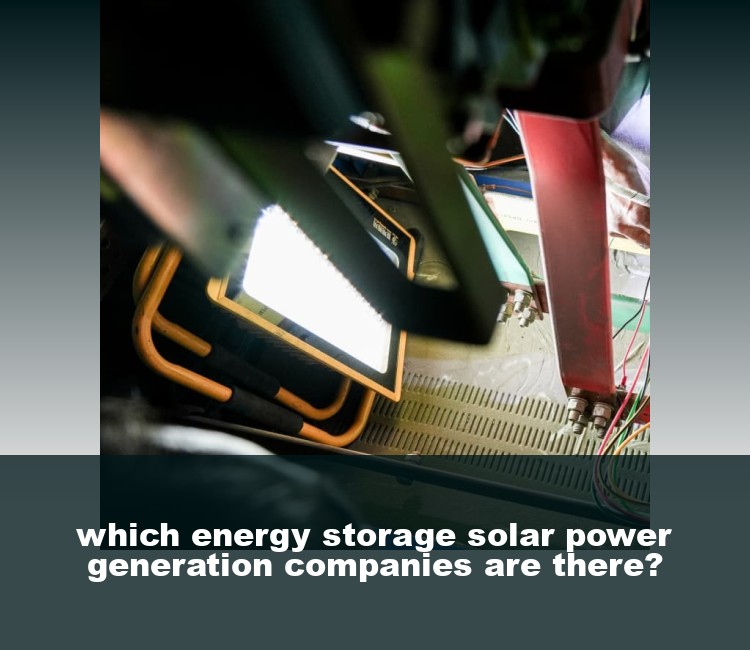 which energy storage solar power generation companies are there?