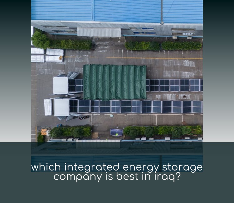 which integrated energy storage company is best in iraq?