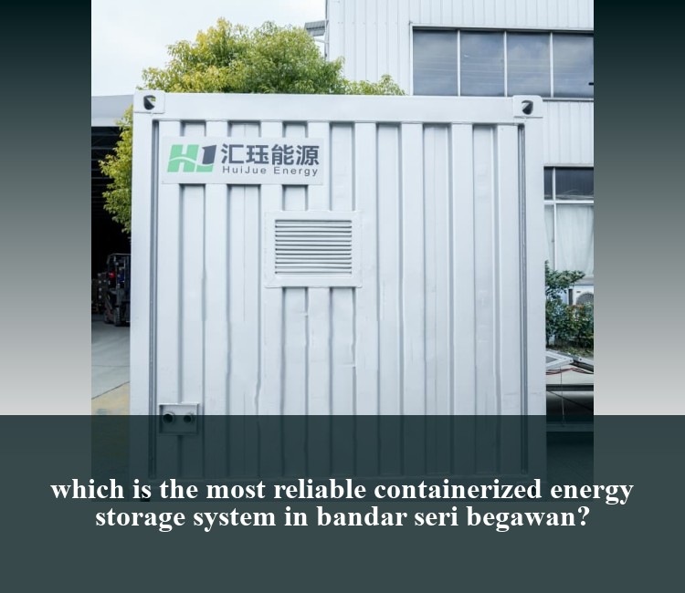 which is the most reliable containerized energy storage system in bandar seri begawan?