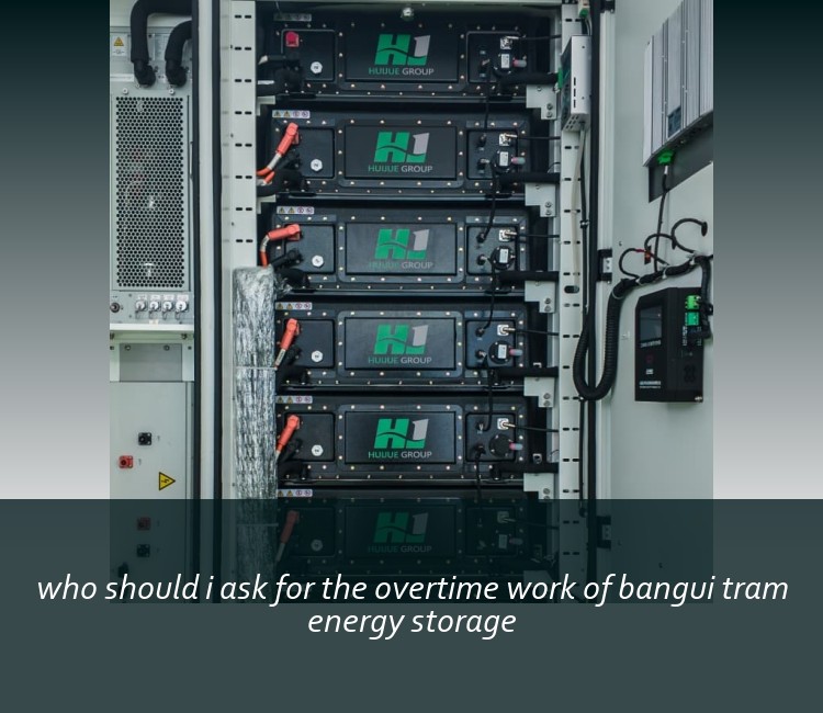 who should i ask for the overtime work of bangui tram energy storage
