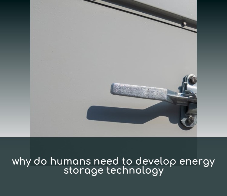 why do humans need to develop energy storage technology