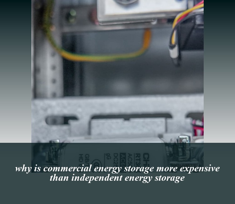 why is commercial energy storage more expensive than independent energy storage