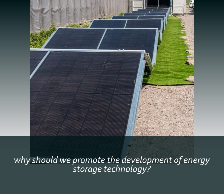 why should we promote the development of energy storage technology?