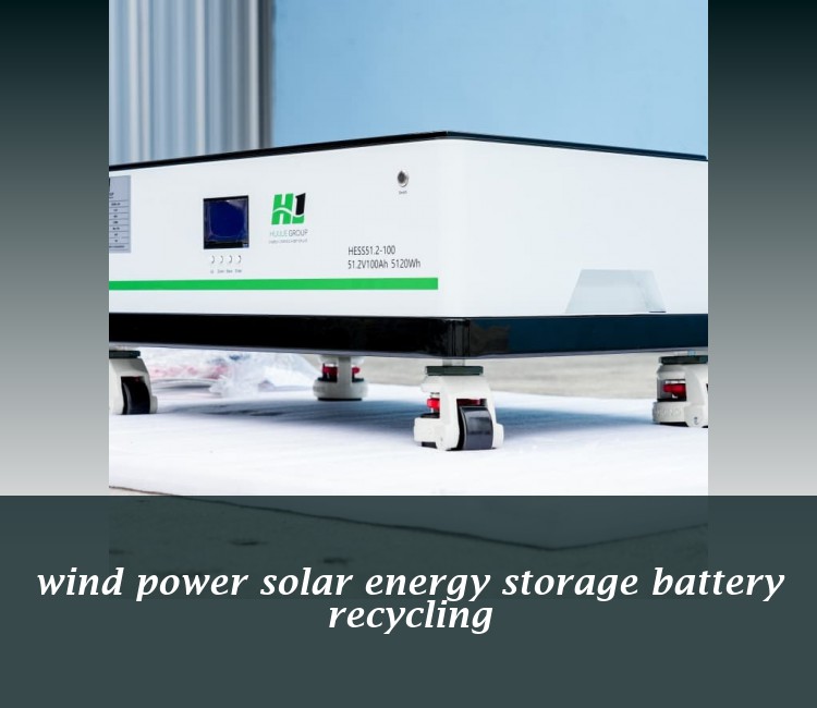 wind power solar energy storage battery recycling