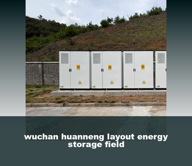 wuchan huanneng layout energy storage field