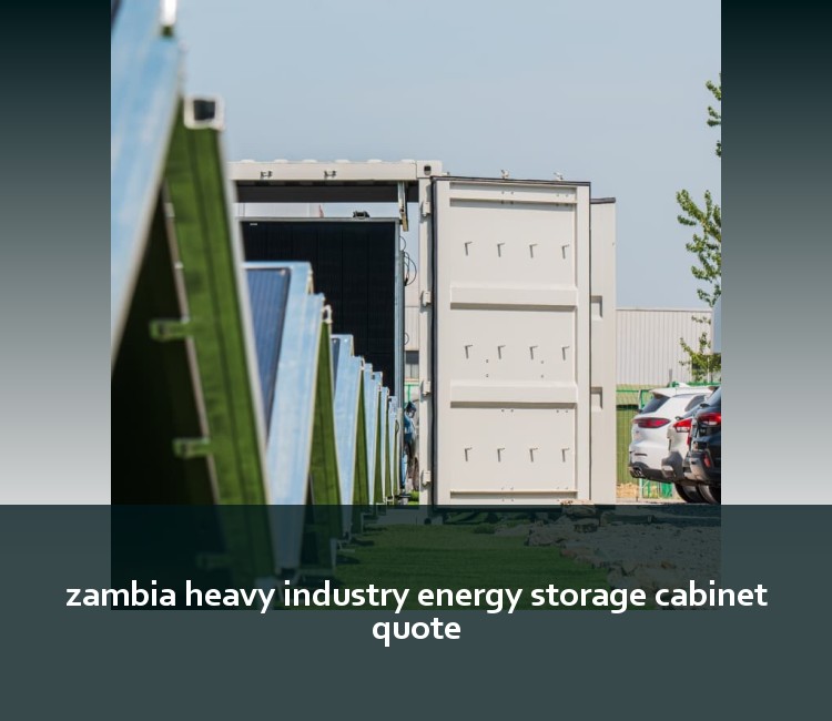 zambia heavy industry energy storage cabinet quote