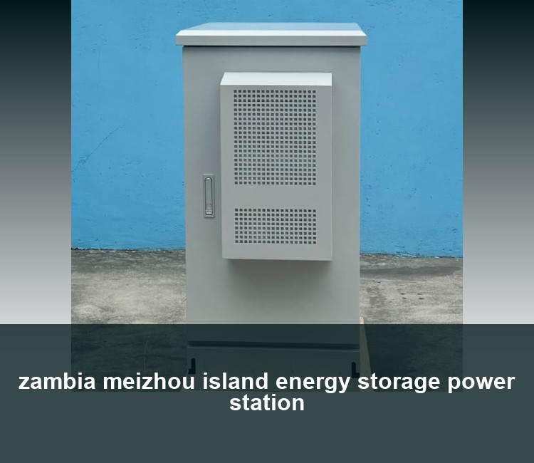 zambia meizhou island energy storage power station